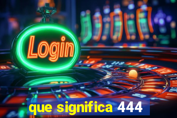 que significa 444