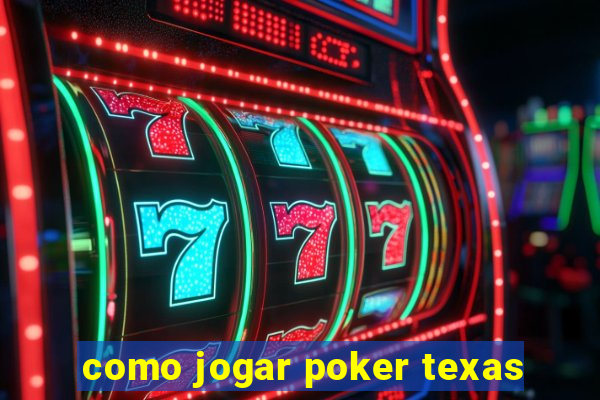 como jogar poker texas