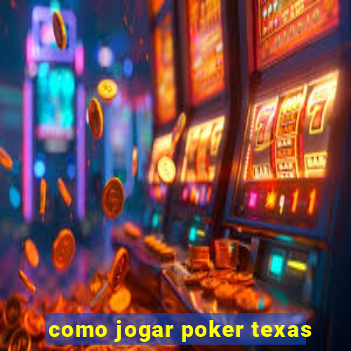 como jogar poker texas