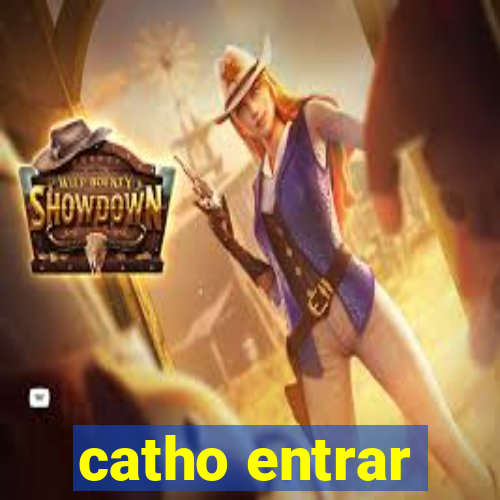 catho entrar