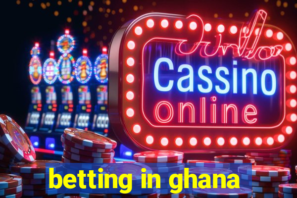 betting in ghana