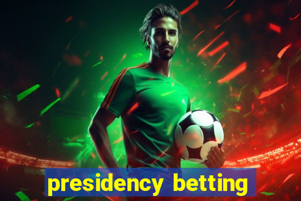 presidency betting