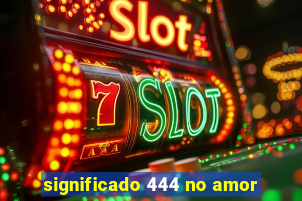 significado 444 no amor