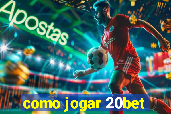 como jogar 20bet