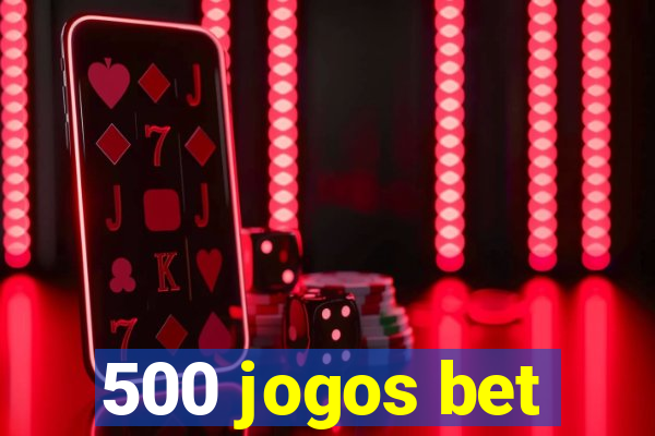 500 jogos bet