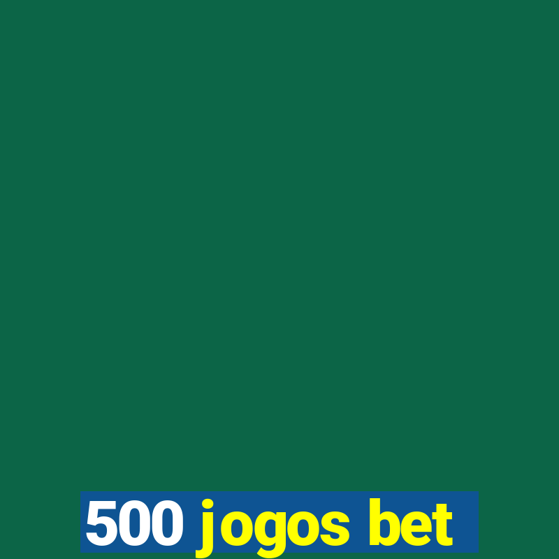 500 jogos bet