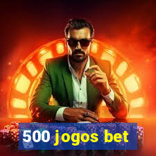 500 jogos bet