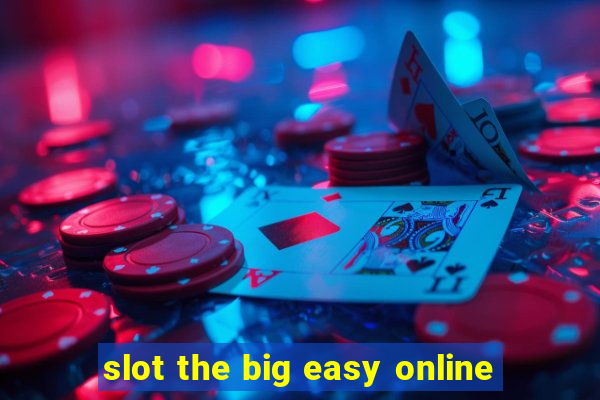 slot the big easy online