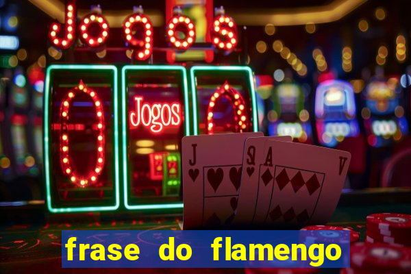 frase do flamengo para foto