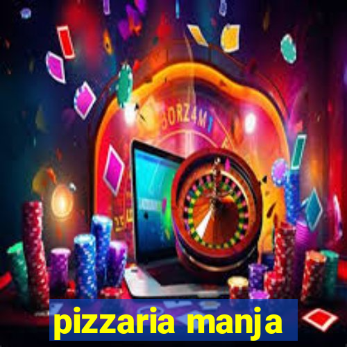 pizzaria manja