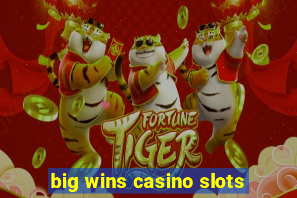 big wins casino slots