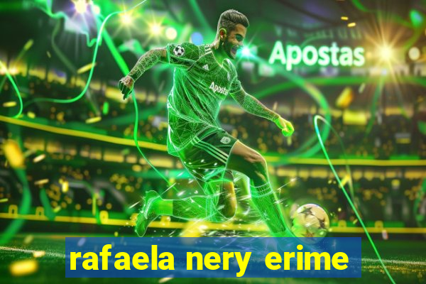 rafaela nery erime