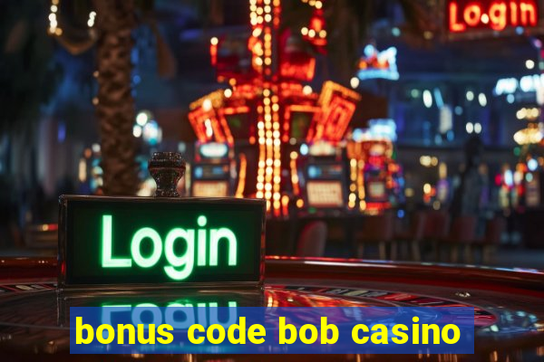 bonus code bob casino