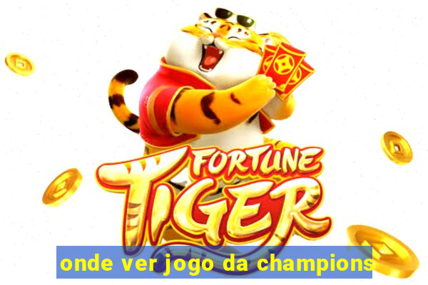 onde ver jogo da champions