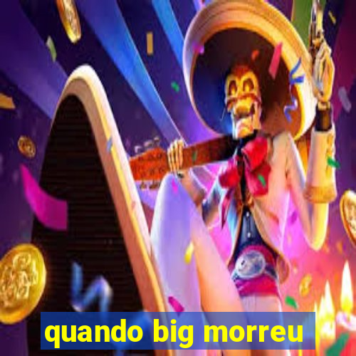 quando big morreu