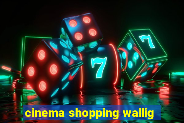 cinema shopping wallig