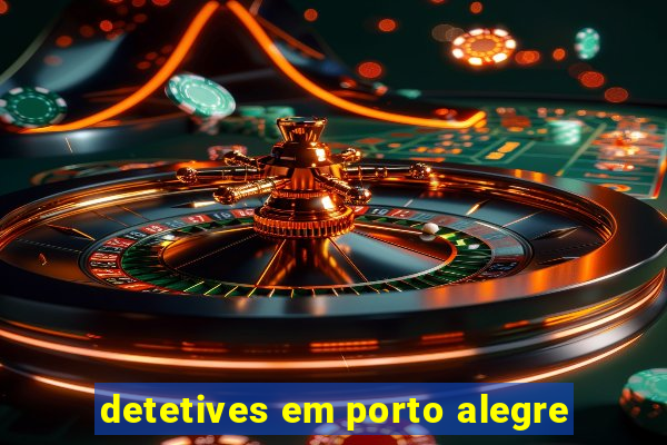 detetives em porto alegre