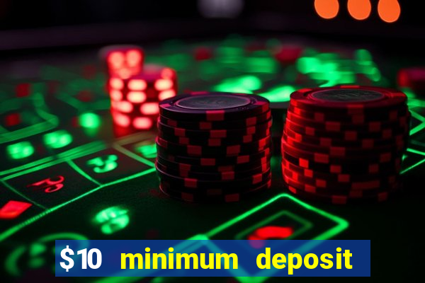 $10 minimum deposit online casinos