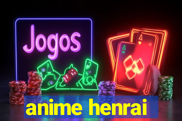 anime henrai