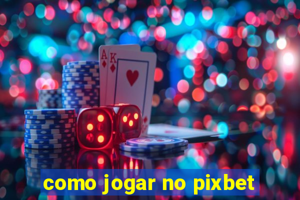 como jogar no pixbet