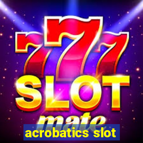 acrobatics slot