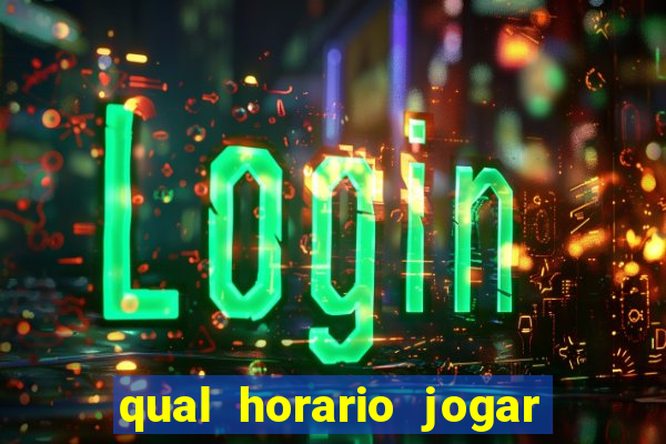 qual horario jogar no tigrinho