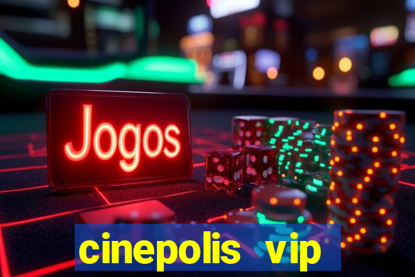 cinepolis vip parque shopping