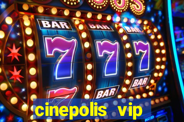 cinepolis vip parque shopping