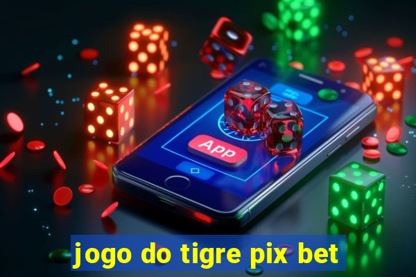 jogo do tigre pix bet