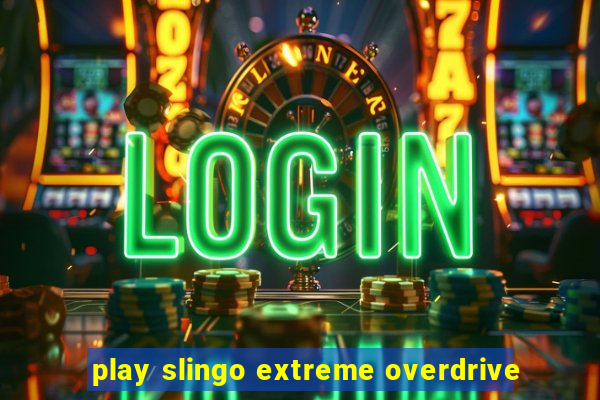 play slingo extreme overdrive