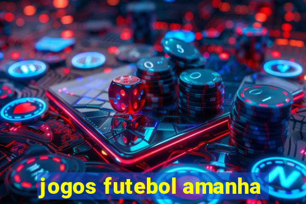 jogos futebol amanha