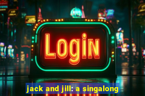 jack and jill: a singalong