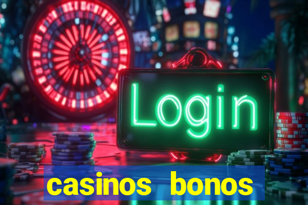 casinos bonos bienvenida gratis sin deposito