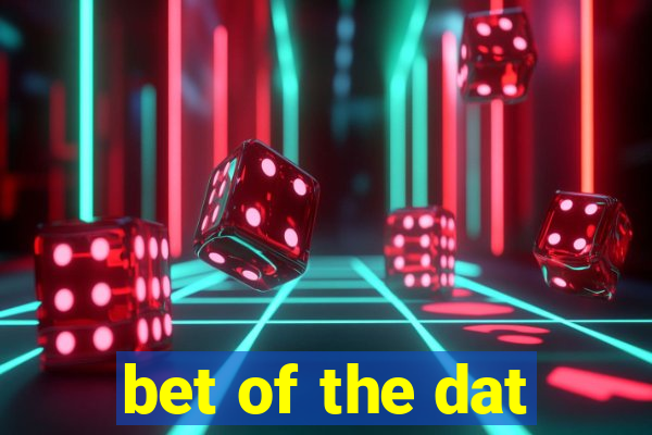 bet of the dat