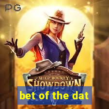 bet of the dat