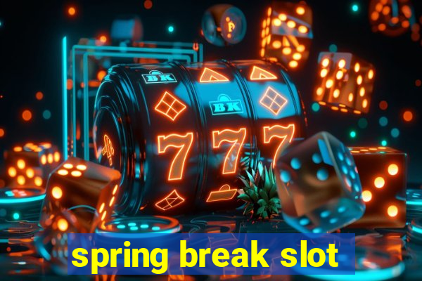 spring break slot