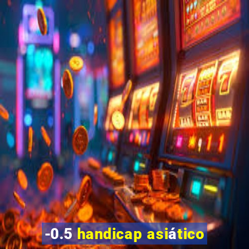 -0.5 handicap asiático