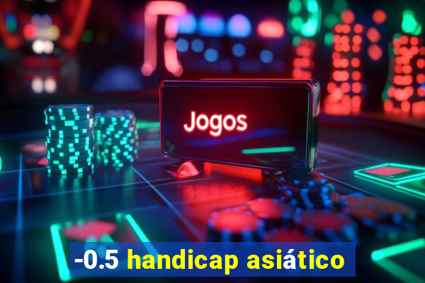 -0.5 handicap asiático