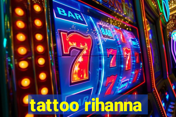 tattoo rihanna