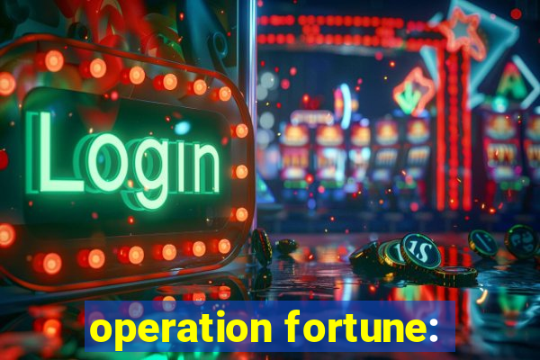 operation fortune: