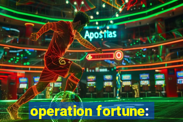 operation fortune: