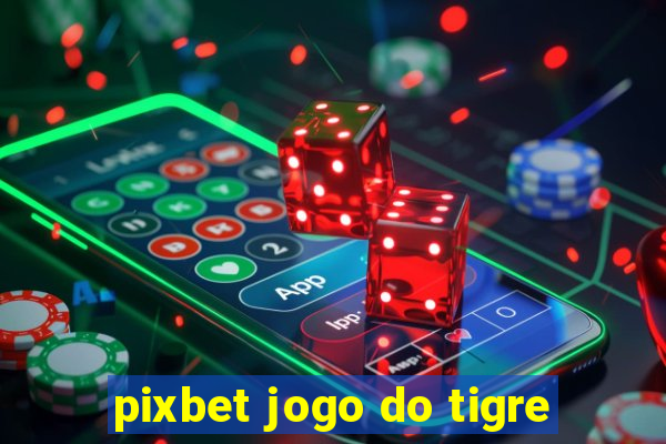 pixbet jogo do tigre