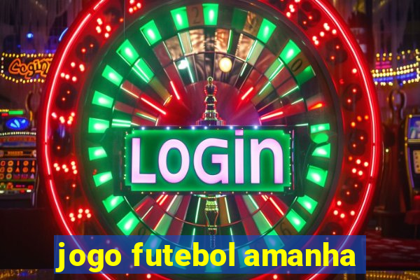 jogo futebol amanha