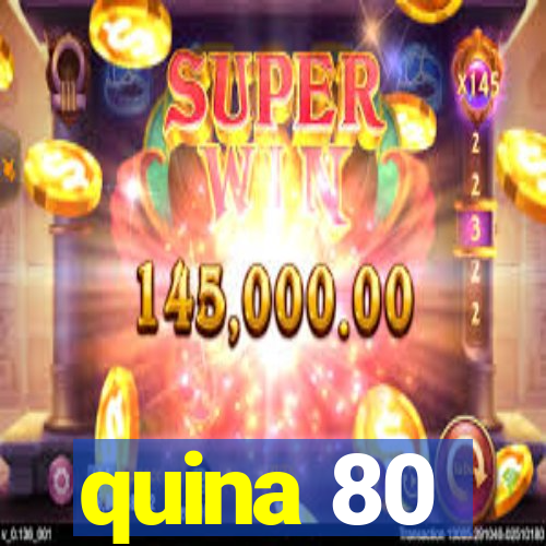 quina 80