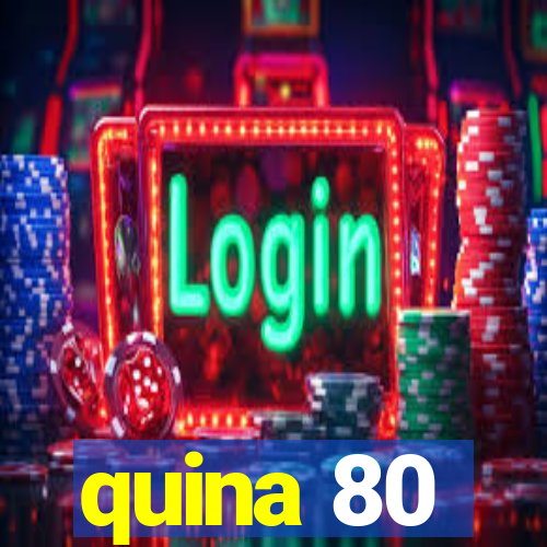 quina 80