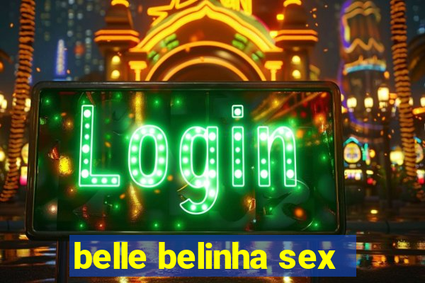 belle belinha sex