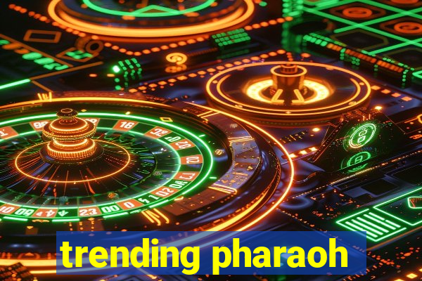 trending pharaoh