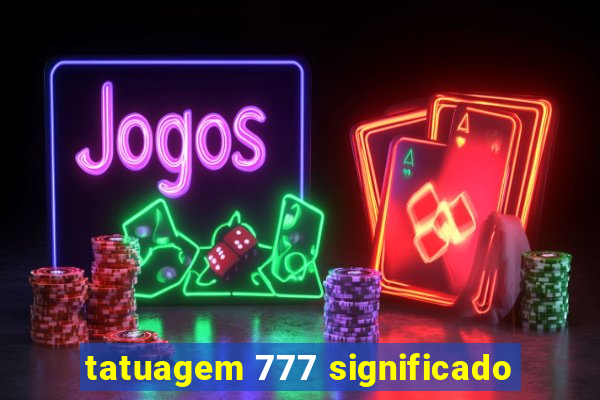 tatuagem 777 significado