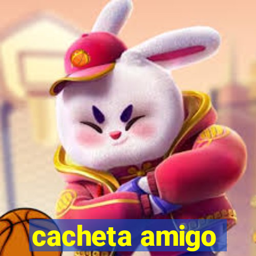 cacheta amigo