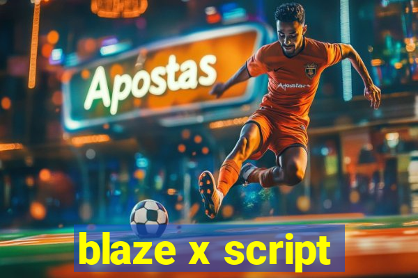 blaze x script